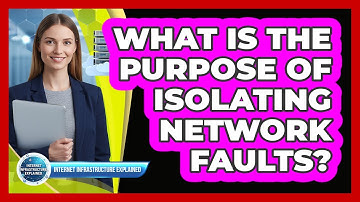 What Is The Purpose Of Isolating Network Faults?