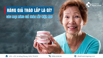 Cách phân biệt các loại răng giả tháo lắp | Người cao tuổi nên sử dụng răng giả tháo lắp loại nào?