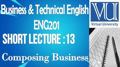 Introduction To Business& Technical English-ENG201 lecture 13-BS Psychology-Virtual University
