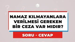 NAMAZ KILMAYANLARA Verilmesi Gereken Bir CEZA Var Mıdır? Resimi