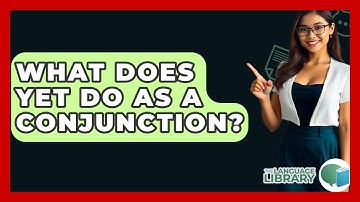 What Does Yet Do As A Conjunction? - The Language Library