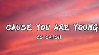 CC Catch - Cause you are young (Lyrics)