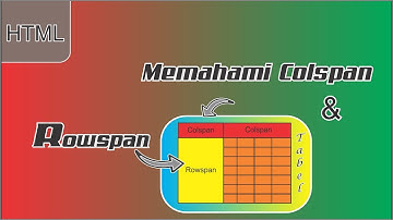 Tutorial Memahami Rowspan dan Colspan di Table HTML