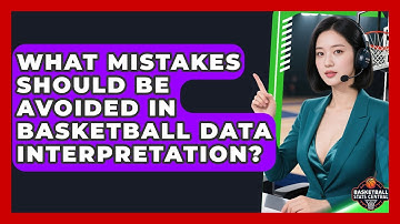 What Mistakes Should Be Avoided in Basketball Data Interpretation? | Basketball Stats Central News