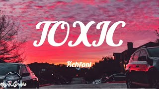 Kehlani - TOXIC (Lyrics)