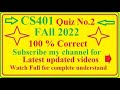 CS 401 Quiz No 2 fall 2021-22 correct 100%