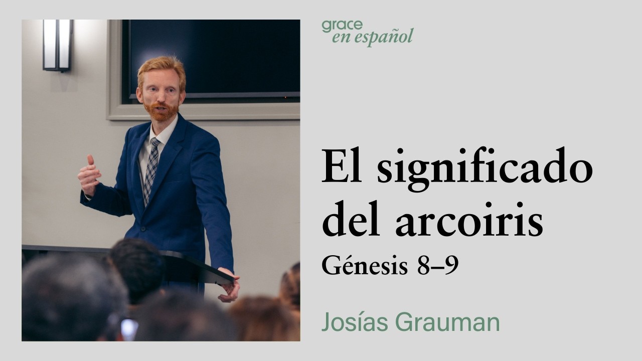 Génesis 8–9 | El significado del arcoiris | Josías Grauman