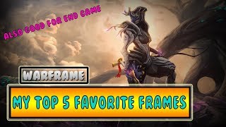 Warframe: My Top 5 Favorite Frames - Also Good For End Game