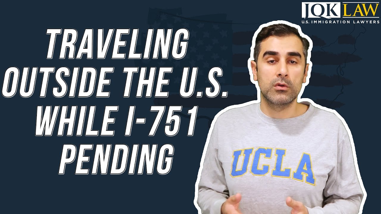 travelling outside us with pending i 751