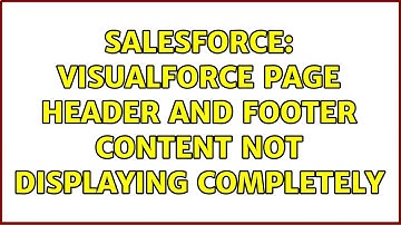 Salesforce: Visualforce page header and footer content not displaying completely