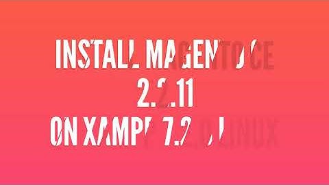 Install Magento CE 2.2.11 on XAMPP 7.2.0 Linux Ubuntu