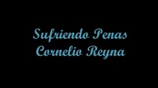 Video voorbeeld van "Sufriendo Penas - Cornelio Reyna (Letra)"