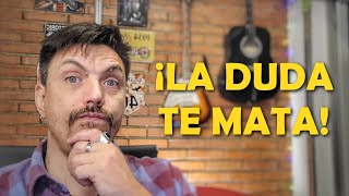 🤔¿Cómo Acabar Con La Maldita Duda?