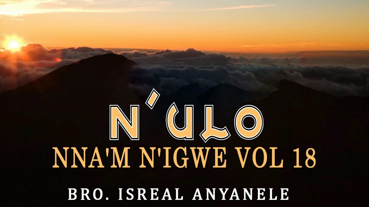 Isreal Anyanele   NUlo Nnam NIgwe Vol 18  Worship songs