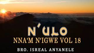 Isreal Anyanele - N'Ulo Nna'm N'Igwe (Vol 18) | Worship songs