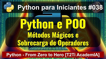 POO Avançada (Métodos Mágicos e Sobrecarga de Operadores) | Python From Zero to Hero 🚀 [038]