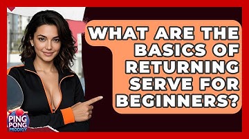 What Are The Basics Of Returning Serve For Beginners? - Ping Pong Prodigy