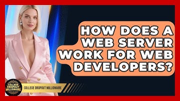 How Does A Web Server Work For Web Developers? - College Dropout Millionaire