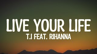 Rihanna and T.I. - Live Your Life (Lyrics)