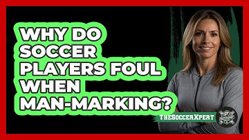 Why Do Soccer Players Foul When Man-marking? - The Soccer Xpert