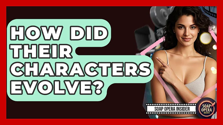 How Did Their Characters Evolve? - Soap Opera Insider