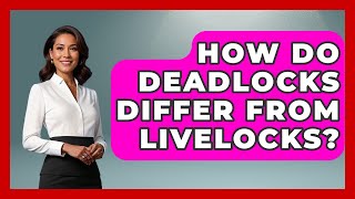 How Do Deadlocks Differ From Livelocks? - Learn To Troubleshoot