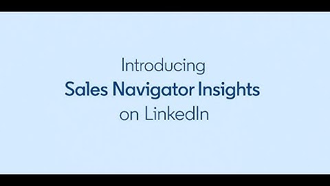 Introducing Sales Navigator Insights on LinkedIn