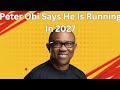 Peter Obi Says He Is Running In 2027 Peter Obi Says He Is Running In 2027