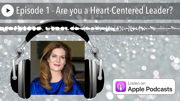 Episode 1 - Are you a Heart-Centered Leader?