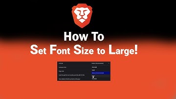 How to Set Font Size to Large on Brave [NEW]