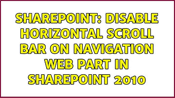 Sharepoint: Disable Horizontal Scroll Bar on Navigation Web Part in SharePoint 2010 (2 Solutions!!)