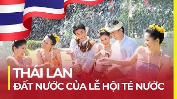 THÁI LAN: ĐẤT NƯỚC CỦA LỄ HỘI TÉ NƯỚC | KIẾM CẢ TỶ USD
