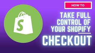 How To Take Full Control Of Your Shopify Checkout Page