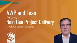 AWP and Lean: Pursuing Next Gen. Project Delivery