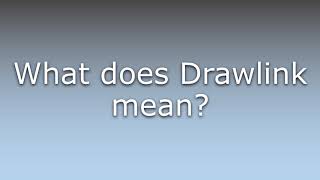 What does Drawlink mean