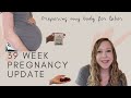 39 Week Pregnancy Update ⎮⎮ Preparing my Body for Labor