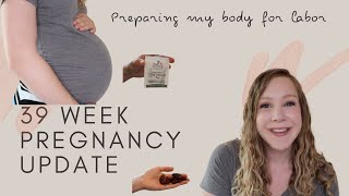 39 Week Pregnancy Update ⎮⎮ Preparing my Body for Labor