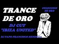 DJ CUT (IBIZA UNITED) TRANCE DE COLECCION DJ PAPO FRANCISCO MENDOZA