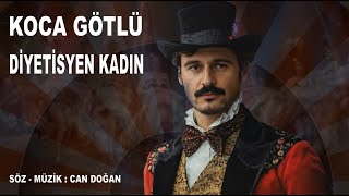 Koca Lü Di̇yeti̇syen Kadin --- Söz - Müzi̇k Can Doğan
