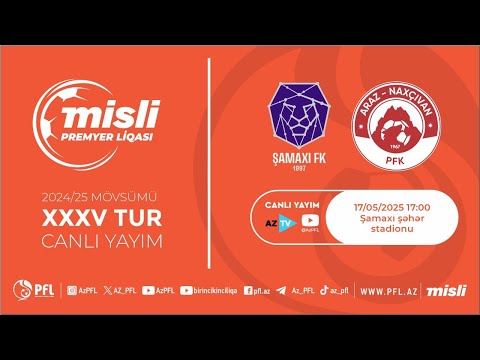 Misli Premyer Liqası 2024/2025 XXXV tur “Şamaxı" - "Araz-Naxçıvan"