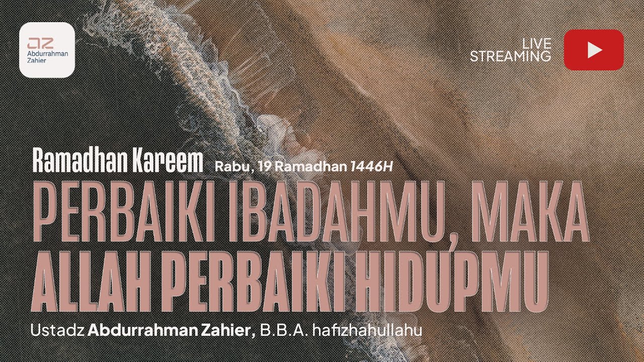 Ramadan Mubaarok: Perbaiki Ibadahmu, Maka Allah Perbaiki Hidupmu - Ustadz Abdurrahman Zahier, BBA