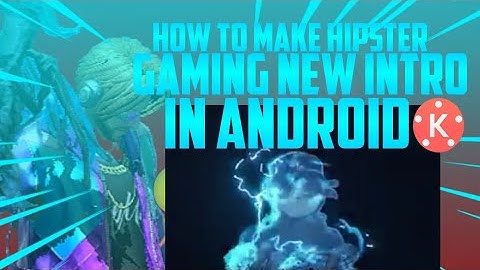 HOW TO MAKE HIPSTER GAMING NEW INTRO LIKE KERALA BOY GANING IN KINE MASTER 🤤🤤🤤