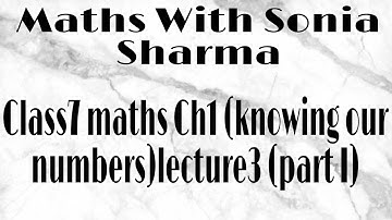 Class7 maths Ch1 (knowing our numbers)lecture3 (part I)