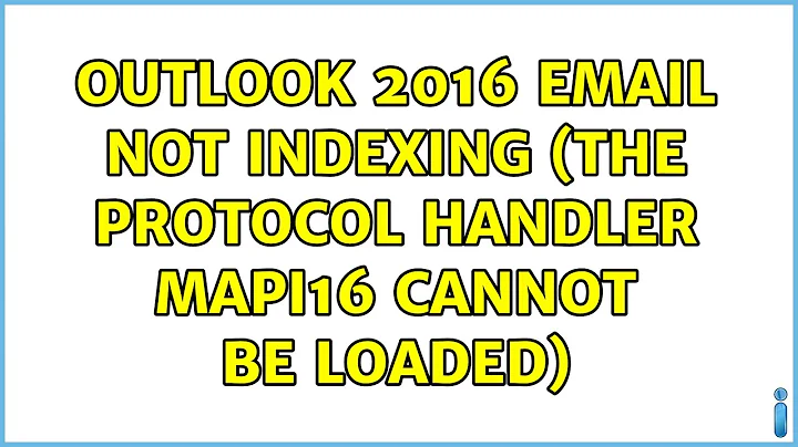 Outlook 2016 Email not Indexing (The protocol handler Mapi16 cannot be loaded) (6 Solutions!!)