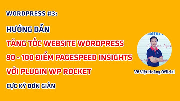 WORDPRESS #3: Tăng Tốc Website WP 90-100 Điểm PageSpeed Với WP RocKet | Võ Việt Hoàng Official