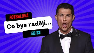 Co bys radši...? Fotbalová edice ⚽