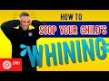 How To Stop Your Child's Whining Without Yelling | Dad University