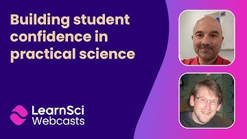 Building student confidence in practical science |  LearnSci Webcasts | S1E1