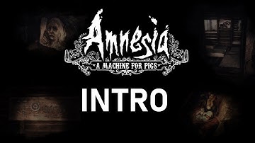 INTRO FOR Amnesia: A Machine for Pigs