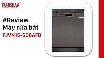 REVIEW MÁY RỬA BÁT FJVN15-S08AFB FUJISHAN